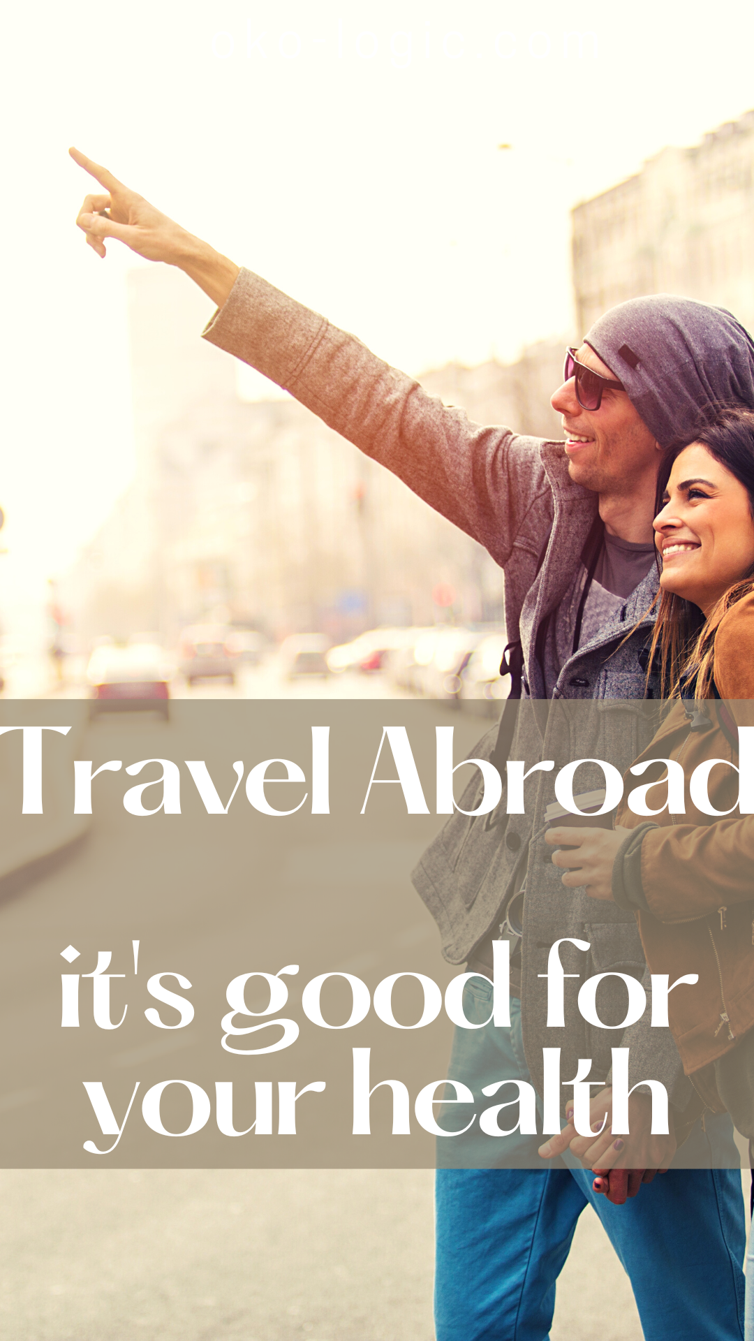 Benefits of Traveling Abroad – Fun and Good For Your Health
